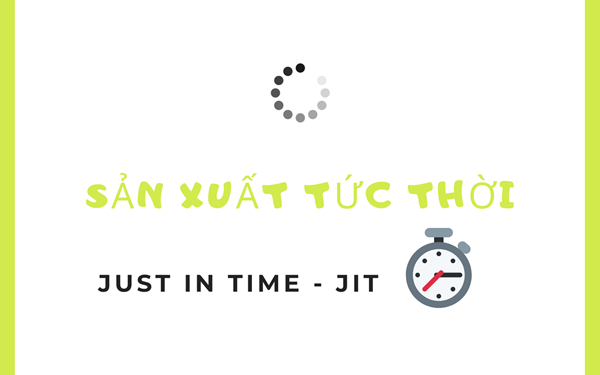 Just In Time là mô hình sản xuất tức thời